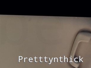 Pretttynthick